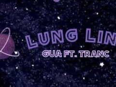 Lung Linh – GUA ft. Tranc (Prod. frozy x twontwon)