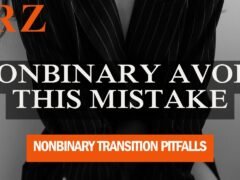 Navigating Nonbinary Transitions: Essential Tips and Pitfalls to Avoid